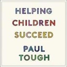 Paul Tough, Paul Tough - Helping Children Succeed Lib/E: What Works and Why (Audio book)