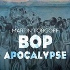 Martin Torgoff, Roger Wayne - Bop Apocalypse: Jazz, Race, the Beats, and Drugs (Audio book)
