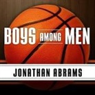 Jonathan Abrams, Mirron Willis - Boys Among Men: How the Prep-To-Pro Generation Redefined the NBA and Sparked a Basketball Revolution (Audio book)