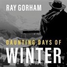 Ray Gorham, Neil Hellegers - Daunting Days of Winter Lib/E: Getting Home Was Just the Beginning (Hörbuch)