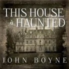 John Boyne, Alison Larkin - This House Is Haunted (Audio book)
