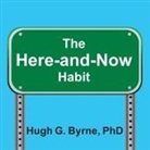 Hugh G. Byrne, Mike Chamberlain - The Here-And-Now Habit: How Mindfulness Can Help You Break Unhealthy Habits Once and for All (Audio book)