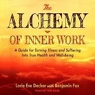 Lorie Eve Dechar, Kim Niemi - The Alchemy of Inner Work Lib/E: A Guide for Turning Illness and Suffering Into True Health and Well-Being (Hörbuch)