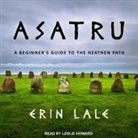 Erin Lale, Leslie Howard - Asatru Lib/E: A Beginner's Guide to the Heathen Path (Audiolibro)