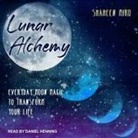 Shaheen Miro, Daniel Henning - Lunar Alchemy Lib/E: Everyday Moon Magic to Transform Your Life (Audio book)