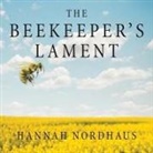 Hannah Nordhaus, Xe Sands - The Beekeeper's Lament Lib/E: How One Man and Half a Billion Honey Bees Help Feed America (Audio book)