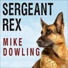 Mike Dowling, Rob Shapiro - Sergeant Rex: The Unbreakable Bond Between a Marine and His Military Working Dog (Audio book)