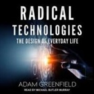 Adam Greenfield, Michael Butler Murray - Radical Technologies: The Design of Everyday Life (Hörbuch)