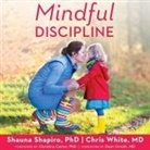 Shauna L. Shapiro, Chris White, Joell A. Jacob - Mindful Discipline: A Loving Approach to Setting Limits and Raising an Emotionally Intelligent Child (Audio book)