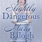 Mary Balogh, Rosalyn Landor - Slightly Dangerous (Audio book)