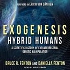 Bruce R. Fenton, Daniella Fenton - Exogenesis Lib/E: Hybrid Humans: A Scientific History of Extraterrestrial Genetic Manipulation (Audiolibro)