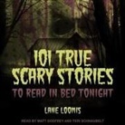 Lane Loomis, Matt Godfrey, Teri Schnaubelt - 101 True Scary Stories to Read in Bed Tonight Lib/E (Audio book)