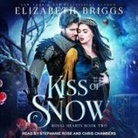 Elizabeth Briggs, Chris Chambers, Stephanie Rose - Kiss of Snow Lib/E (Hörbuch)