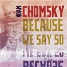 Noam Chomsky, James Patrick Cronin - Because We Say So Lib/E (Audiolibro)