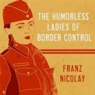 Franz Nicolay, Franz Nicolay - The Humorless Ladies of Border Control: Touring the Punk Underground from Belgrade to Ulaanbaatar (Audio book)