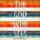 Karen Gonzalez, Joana Garcia - The God Who Sees Lib/E: Immigrants, the Bible, and the Journey to Belong (Audio book)