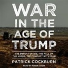 Patrick Cockburn, Roger Clark - War in the Age of Trump: The Defeat of Isis, the Fall of the Kurds, the Conflict with Iran (Audio book)