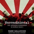 Marc Gallicchio, Eric Michael Summerer - Unconditional: The Japanese Surrender in World War II (Audio book)