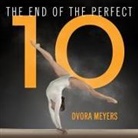 Dvora Meyers, Elise Arsenault - The End of the Perfect 10: The Making and Breaking of Gymnastics' Top Score from Nadia to Now (Audio book)