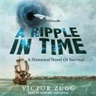 Victor Zugg, Ryan Burke, Sean William Doyle - A Ripple in Time: A Historical Novel of Survival (Audio book)