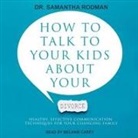Samantha Rodman, Melanie Carey - How to Talk to Your Kids about Your Divorce Lib/E: Healthy, Effective Communication Techniques for Your Changing Family (Audiolibro)