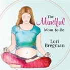 Lori Bregman, Carla Mercer-Meyer - The Mindful Mom-To-Be Lib/E: A Modern Doula's Guide to Building a Healthy Foundation from Pregnancy Through Birth (Audio book)
