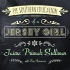 Jaime Primak Sullivan, Jaime Primak Sullivan - The Southern Education of a Jersey Girl: Adventures in Life and Love in the Heart of Dixie (Audio book)