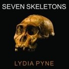 Lydia Pyne, Randye Kaye - Seven Skeletons: The Evolution of the World's Most Famous Human Fossils (Audio book)