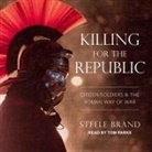 Steele Brand, Tom Parks - Killing for the Republic: Citizen-Soldiers and the Roman Way of War (Hörbuch)