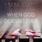 Laura Story, Dara Rosenberg - When God Doesn't Fix It Lib/E: Lessons You Never Wanted to Learn, Truths You Can't Live Without (Audio book)