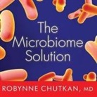 Robynne Chutkan, Rebecca Mitchell - The Microbiome Solution Lib/E: A Radical New Way to Heal Your Body from the Inside Out (Audio book)