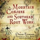 Orion Foxwood, Leon Nixon - Mountain Conjure and Southern Root Work Lib/E (Audiolibro)