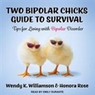 Honora Rose, Wendy K. Williamson, Emily Durante - Two Bipolar Chicks Guide to Survival Lib/E: Tips for Living with Bipolar Disorder (Audio book)