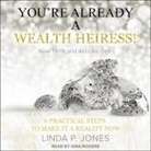 Linda P. Jones, Gina Rogers - You're Already a Wealth Heiress! Now Think and ACT Like One: 6 Practical Steps to Make It a Reality Now (Audio book)
