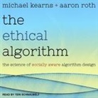 Michael Kearns, Aaron Roth, Teri Schnaubelt - The Ethical Algorithm Lib/E: The Science of Socially Aware Algorithm Design (Audio book)