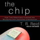 T. R. Reid, Tom Perkins - The Chip Lib/E: How Two Americans Invented the Microchip and Launched a Revolution (Hörbuch)