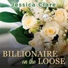 Jessica Clare, Jillian Macie - Billionaire on the Loose (Hörbuch)