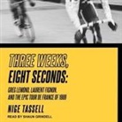 Nige Tassell, Shaun Grindell - Three Weeks, Eight Seconds Lib/E: Greg Lemond, Laurent Fignon, and the Epic Tour de France of 1989 (Hörbuch)