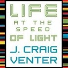 J. Craig Venter, Bob Souer - Life at the Speed of Light Lib/E: From the Double Helix to the Dawn of Digital Life (Hörbuch)