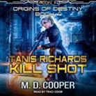 M. D. Cooper, Traci Odom - Tanis Richards Lib/E: Kill Shot (Hörbuch)