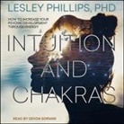 Lesley Phillips, Devon Sorvari - Intuition and Chakras Lib/E: How to Increase Your Psychic Development Through Energy (Audio book)