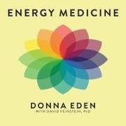 Donna Eden, David Feinstein, Vanessa Daniels - Energy Medicine: Balancing Your Body's Energies for Optimal Health, Joy, and Vitality