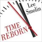 Lee Smolin, Lloyd James, Sean Pratt - Time Reborn: From the Crisis in Physics to the Future of the Universe (Hörbuch)