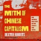 Dexter Roberts, Joe Barrett - The Myth of Chinese Capitalism: The Worker, the Factory, and the Future of the World (Audio book)