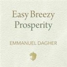 Emmanuel Dagher, Michael Hinton - Easy Breezy Prosperity: The Five Foundations for a More Joyful, Abundant Life (Audio book)