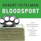 Robert Teitelman, Neil Hellegers - Bloodsport Lib/E: When Ruthless Dealmakers, Shrewd Ideologues, and Brawling Lawyers Toppled the Corporate Establishment (Hörbuch)