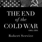 Robert Service, Ralph Lister - The End of the Cold War 1985-1991 (Audio book)