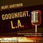 Kent Hartman, Dan John Miller - Goodnight, L.A.: Untold Tales from Inside Classic Rock's Legendary Recording Studios (Audio book)