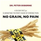 Peter Osborne, Mick Stephenson - No Grain, No Pain: A 30-Day Diet for Eliminating the Root Cause of Chronic Pain (Audio book)