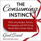 Matthew Josdal - The Consuming Instinct Lib/E: What Juicy Burgers, Ferraris, Pornography, and Gift Giving Reveal about Human Nature (Audio book)